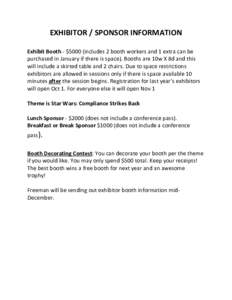 EXHIBITOR / SPONSOR INFORMATION Exhibit Booth - $5000 (includes 2 booth workers and 1 extra can be purchased in January if there is space). Booths are 10w X 8d and this will include a skirted table and 2 chairs. Due to s