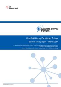 Dronfield Henry Fanshawe School Student survey report – March 2014 In case of enquiries please contact Kirkland Rowell Surveys by emailing [removed]. Copyright © 2014 Kirkland Rowell Limited. Kirkland R