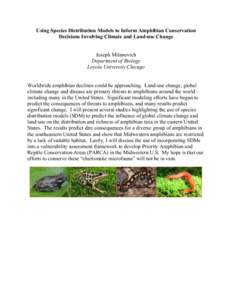 Using Species Distribution Models to Inform Amphibian Conservation Decisions Involving Climate and Land-use Change Joseph Milanovich Department of Biology Loyola University Chicago Worldwide amphibian declines could be a
