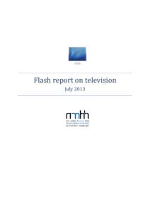 Flash report on television July 2013 Flash report on television, July 2013 Data provided by Magyar Telekom Nyrt., Invitel Zrt., UPC Magyarország Kft., DIGI Kft., PR-TELEKOM Zrt., Tarr Kft., ViDaNet Zrt., PARISAT Kft., 