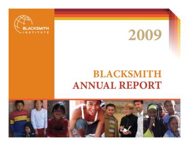 2009 BLACKSMITH ANNUAL REPORT Blacksmith 2009 Annual Report Blacksmith Institute Staff