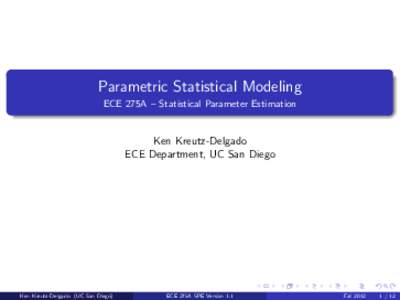 Parametric Statistical Modeling ECE 275A – Statistical Parameter Estimation Ken Kreutz-Delgado ECE Department, UC San Diego