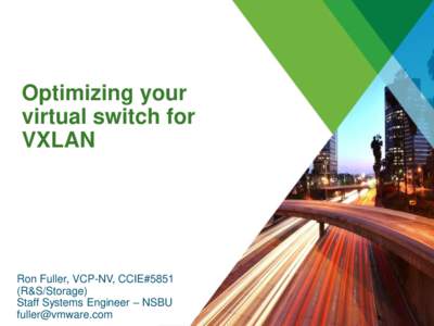 Optimizing your virtual switch for VXLAN Ron Fuller, VCP-NV, CCIE#5851 (R&S/Storage)