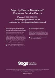 Sage™ by Heston Blumenthal‰ Customer Service Centre Phone: www.sageappliances.co.uk  Register your product and