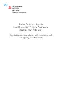 United Nations University Land Restoration Training Programme Strategic PlanCombating land degradation with sustainable and ecologically sound solutions
