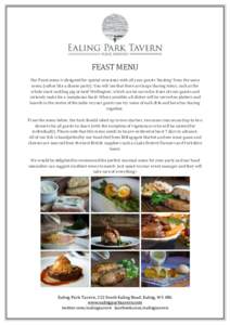 FEAST	MENU	 Our	Feast	menu	is	designed	for	special	occasions	with	all	your	guests	‘feasting’	from	the	same	 menu	(rather	like	a	dinner	party).	You	will	see	that	there	are	large	sharing	items,	such	as	the whole	roast	