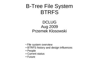 B-Tree File System BTRFS DCLUG Aug 2009 Przemek Klosowski File system overview