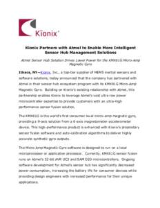Kionix Partners with Atmel to Enable More Intelligent Sensor Hub Management Solutions Atmel Sensor Hub Solution Drives Lower Power for the KMX61G Micro-Amp Magnetic Gyro Ithaca, NY—Kionix, Inc., a top-tier supplier of 