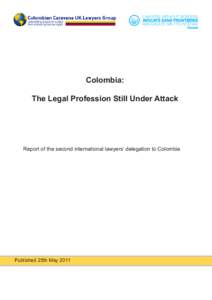 Colombia: The Legal Profession Still Under Attack Report of the second international lawyers’ delegation to Colombia  Published 25th May 2011