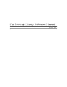 The Mercury Library Reference Manual Version c 1995–1997,1999–2014 The University of Melbourne. Copyright  Permission is granted to make and distribute verbatim copies of this manual provided the
