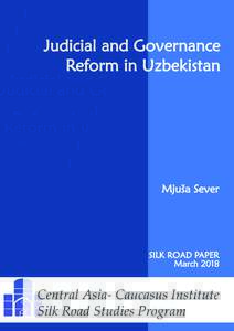 Judicial and Governance Reform in Uzbekistan Mjuša Sever  SILK ROAD PAPER
