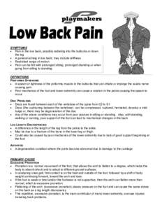 playmakers  SYMPTOMS • Pain in the low back, possibly radiating into the buttocks or down the leg • A general aching in low back; may include stiffness