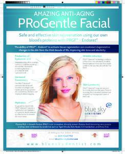 AMAZING ANTI-AGING  PRoGentle Facial Safe and effective skin rejuvenation using our own blood’s proteins with PRGF® - Endoret® The ability of PRGF® - Endoret® to activate tissue regeneration can counteract degenera