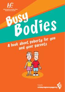 Busybodies was developed by the Health Promotion Department, HSE South and funded by the Crisis Pregnancy Agency Acknowledgements: The Health Promotion Department, HSE South would like to express their appreciation to a