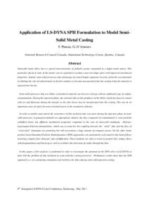 Application of LS-DYNA SPH Formulation to Model SemiSolid Metal Casting F. Pineau, G. D’Amours National Research Council Canada, Aluminium Technology Centre, Quebec, Canada Abstract Semisolid metal alloys have a specia
