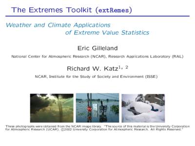 The Extremes Toolkit (extRemes) Weather and Climate Applications of Extreme Value Statistics Eric Gilleland National Center for Atmospheric Research (NCAR), Research Applications Laboratory (RAL)