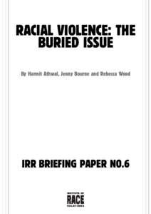 RACIAL VIOLENCE: THE BURIED ISSUE By Harmit Athwal, Jenny Bourne and Rebecca Wood IRR BRIEFING PAPER NO.6