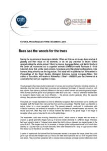 NATIONAL PRESS RELEASE I PARIS I DECEMBER 3, 2014  Bees see the woods for the trees Seeing the big picture or focusing on details: When we first see an image, do we analyze it globally and then focus on its elements, or 