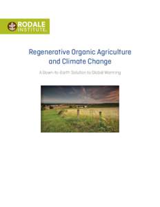 Regenerative Organic Agriculture and Climate Change A Down-to-Earth Solution to Global Warming At Rodale Institute, we have proven that organic agriculture and, specifically, regenerative organic agriculture can sequest