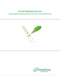 Test SAP Applications for Less Reduce Application Maintenance Costs and Lower Total Cost of Ownership © 2015 IntelliCorp, Inc. IntelliCorp is a registered trademark of IntelliCorp, Inc. LiveCompare, LiveModel and LiveIn