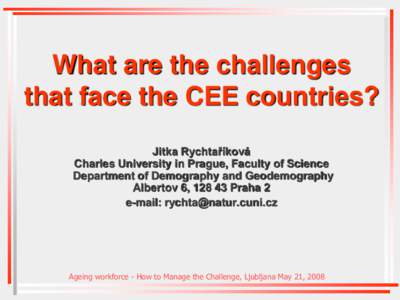 What are the challenges that face the CEE countries? Jitka Rychtaříková Charles University in Prague, Faculty of Science Department of Demography and Geodemography Albertov 6, Praha 2