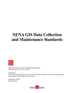 NENA GIS Data Collection and Maintenance Standards NENA GIS Data Collection and Maintenance Standards NENA, Issue 1, July 17, 2007 Prepared by: