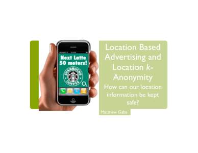 Location Based Advertising and Location kAnonymity How can our location information be kept