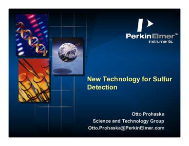New Technology for Sulfur Detection Otto Prohaska Science and Technology Group [removed]
