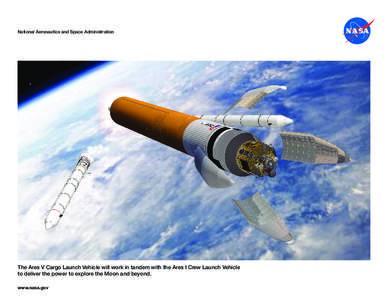 National Aeronautics and Space Administration  The Ares V Cargo Launch Vehicle will work in tandem with the Ares I Crew Launch Vehicle to deliver the power to explore the Moon and beyond. www.nasa.gov