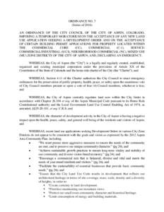 ORDINANCE NO. 7 (Series ofAN ORDINANCE OF THE CITY COUNCIL OF THE CITY OF ASPEN, COLORADO, IMPOSING A TEMPORARY MORATORIUM ON THE ACCEPTANCE OF ANY NEW LAND USE APPLICATION SEEKING A DEVELOPMENT ORDER AND ON THE A