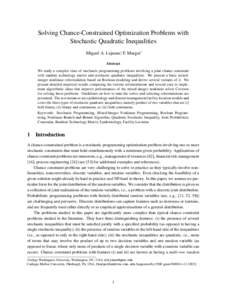 Solving Chance-Constrained Optimization Problems with Stochastic Quadratic Inequalities Miguel A. Lejeune∗, F. Margot† Abstract We study a complex class of stochastic programming problems involving a joint chance con