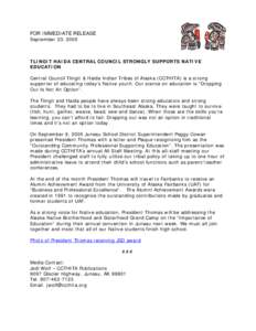 FOR IMMEDIATE RELEASE September 23, 2005 TLINGIT HAIDA CENTRAL COUNCIL STRONGLY SUPPORTS NATIVE EDUCATION Central Council Tlingit & Haida Indian Tribes of Alaska (CCTHITA) is a strong
