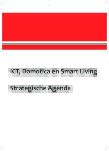 ICT, Domotica en Smart Living Strategische Agenda Deze Strategische Agenda is opgesteld door het Domotica Platform Nederland, Stichting Smart Homes en TNO, na overleg met verschillende partijen uit de industrie, het on