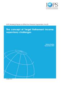 IOPS Working Papers on Effective Pensions Supervision, No.25  The concept of Target Retirement Income: supervisory challenges  Dariusz Stańko