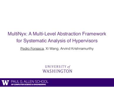 MultiNyx: A Multi-Level Abstraction Framework for Systematic Analysis of Hypervisors Pedro Fonseca, Xi Wang, Arvind Krishnamurthy Hypervisor correctness is critical •