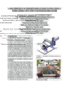 A NEW APPROACH OF VARIABLE MODULE GEAR CUTTING USING A TAPER ENDMILL WITH FEED SYNCHRONOUS MECHANISM Hisanobu Terai1, Teruyuki Asao2 and Ryoichi Yagami3 1 Department of Controll and Information Systems Egineering Kitakyu