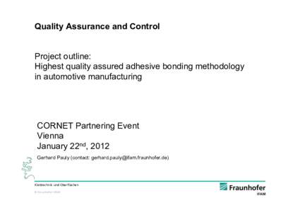 Quality Assurance and Control Project outline: Highest quality assured adhesive bonding methodology in automotive manufacturing  CORNET Partnering Event