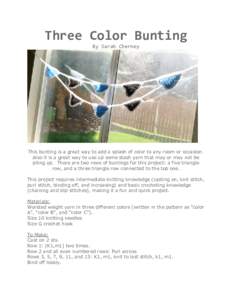 Three Color Bunting By Sarah Cherney This bunting is a great way to add a splash of color to any room or occasion. Also it is a great way to use up some stash yarn that may or may not be piling up. There are two rows of 