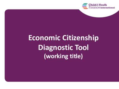 Economic Citizenship Diagnostic Tool (working title) Why a Diagnostic Tool? • The Diagnostic will facilitate country movement towards