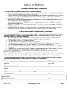 Employee Benefits Division System Confidentiality Agreement I, the undersigned, reviewed and understand the following statements: • All groups, employee, member, and any other protected health information (PHI) are con