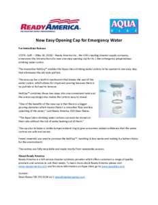 New Easy Opening Cap for Emergency Water For Immediate Release VISTA, Calif. – (May 18, 2018) – Ready America Inc., the USA’s leading disaster supply company, announces the introduction of a new one-step opening ca