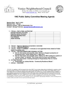 Venice Neighborhood Council PO Box 550, Venice, CAwww.VeniceNC.org Email:  Phone: VNC Public Safety Committee Meeting Agenda Meeting Date: April 2, 2015