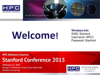 Welcome!  Wireless Info SSID: Stanford Username: HPCC Password: Stanford