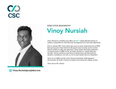 EXECUTIVE BIOGRAPHY  Vinoy Nursiah Vinoy Nursiah is chief financial officer of CSC® Capital Markets Europe in London, responsible for client financial management and associated operations. Prior to joining CSC, Vinoy sp