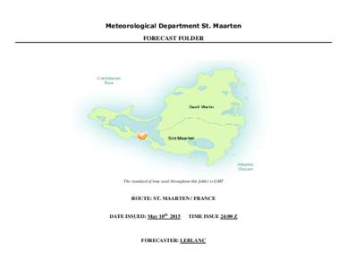 Meteorological Department St. Maarten FORECAST FOLDER The standard of time used throughout this folder is GMT  ROUTE: ST. MAARTEN / FRANCE