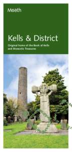 Kells & District Original home of the Book of Kells and Monastic Treasures Ceanannas Mór Welcome to Kells