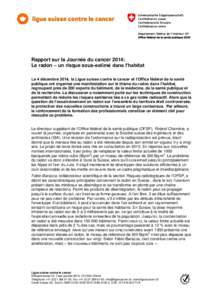 Rapport sur la Journée du cancer 2014: Le radon – un risque sous-estimé dans l’habitat Le 4 décembre 2014, la Ligue suisse contre le cancer et l’Office fédéral de la santé publique ont organisé une manifesta