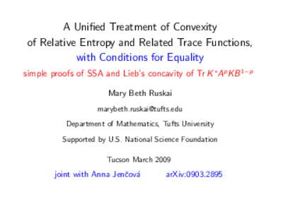 A Unified Treatment of Convexity of Relative Entropy and Related Trace Functions, with Conditions for Equality simple proofs of SSA and Lieb’s concavity of Tr K ∗ Ap KB 1−p Mary Beth Ruskai 