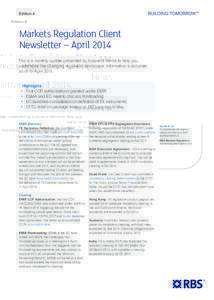 Edition 4  Markets Regulation Client Newsletter – April 2014 This is a monthly update presented by business theme to help you understand the changing regulatory landscape. Information is accurate