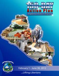 “Lifting Liberians”…150-Day Action Plan Implementation Report  “Now that we have laid the foundation for rapid, sustainable and inclusive growth, it is time for us to radically transform our economy so that ever